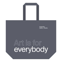 Large Grey Tote bag by Brian Fay on a white background, reads "Art is for Everybody" in the bottom centre of the tote bag, and on the top right corner reads "Temple Bar Gallery + Studios".