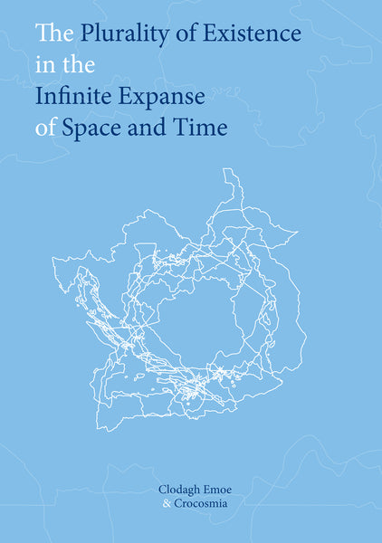 The Plurality of Existence in the Infinite Expanse of Space and Time, Clodagh Emoe & Crocosmia